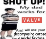 SHUT UPa my dad valve.png