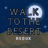 Walk to the Desert Redux